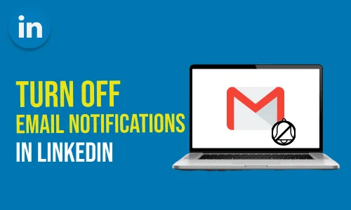How to Turn Off LinkedIn Email Notifications